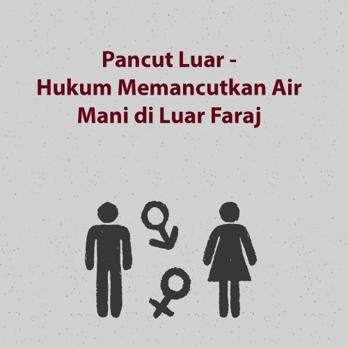 Pancut Luar - Hukum Memancutkan Air Mani di Luar Faraj